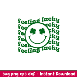 feeling lucky, feeling lucky svg, st. patricks day svg, lucky svg, irish svg, clover svg,png,eps,dxf file