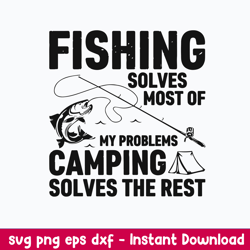 fishing solves most of my problem camping solves the rest svg, png dxf eps file