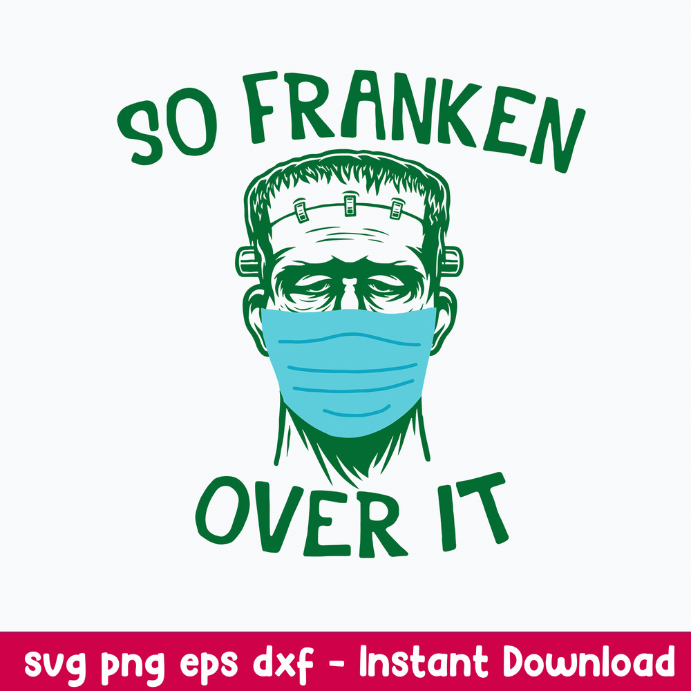 Frankenstein Face Mask So Franken Over It Svg, Png Dxf Eps File.jpeg