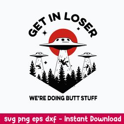 get in loser we_re doing butt stuff svg, png dxf eps digital file