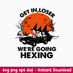 get in loser we_re going hexing svg, halloween svg, png dxf eps file