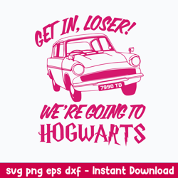 get in loser we_re going hogwarts svg, halloween svg, png dxf eps file
