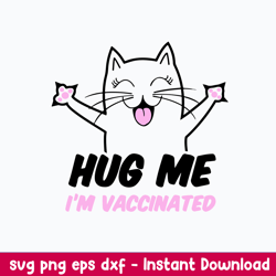 hug me im vaccinated svg, cat cute svg, png dxf eps file