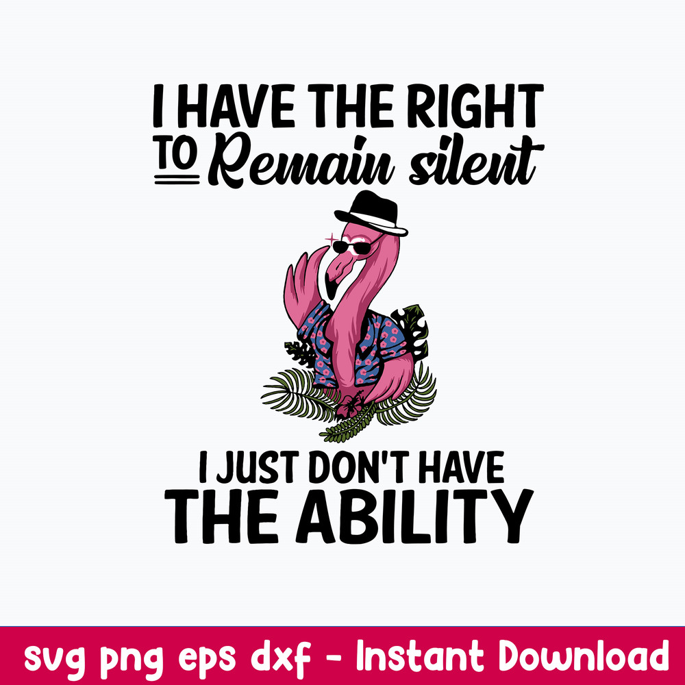 I Have The Right To Remain Silent I Just Don_t Have The Ability Svg, Png Dxf Eps File.jpeg