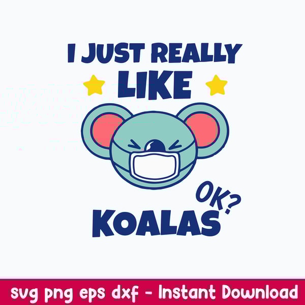 I Just Really Like Koalas Koala Wearing A Face Mask Svg, Bear Svg, Png Dxf Eps File.jpeg