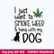 I Just Want To Smoke Weed _ Hang With My Dog Svg, Png Dxf Eps File.jpeg
