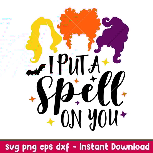 I Put A Spell On You, I Put A Spell On You Svg, Hocus Pocus Svg, Sanderson Sisters Svg, png, dxf, eps file.jpeg