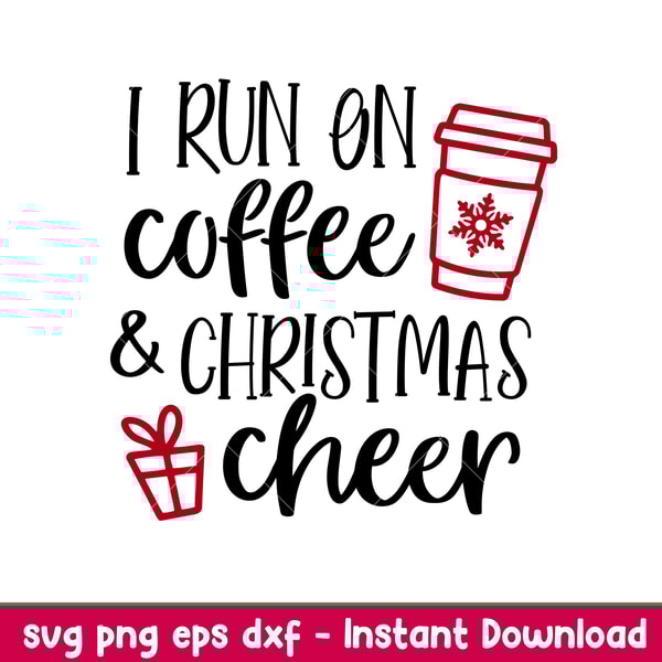 I Run On Coffee And Christmas Cheer, I Run On Coffee And Christmas Cheer Svg, Christmas Coffee Svg, Merry Christmas Svg, png, dxf, eps file.jpeg