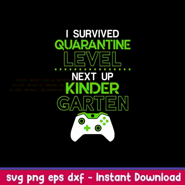 I Survived Quarantine Level Next Up Kindergarten Game Svg, Png Dxf Eps File.jpeg
