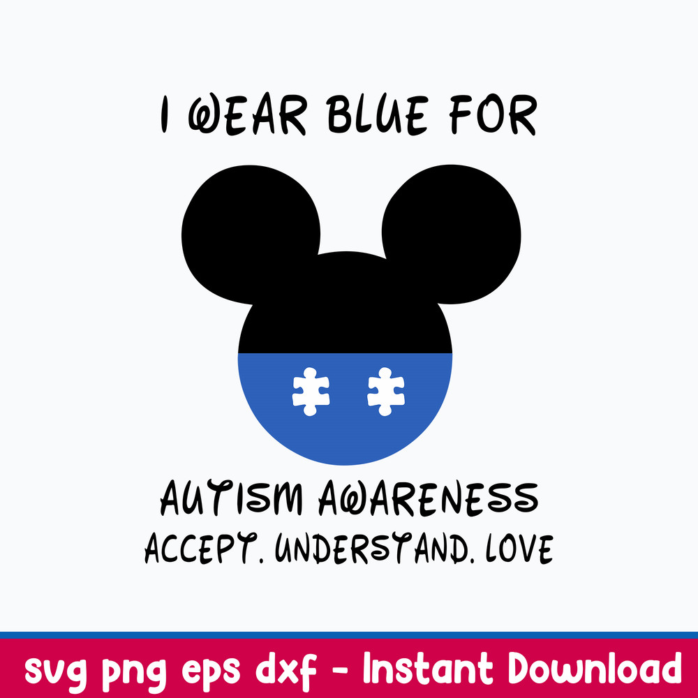I Wear Blue For Autism Awareness Accept Understand Love Svg, Mickey Disney Svg, Png Dfx Eps FIle.jpeg