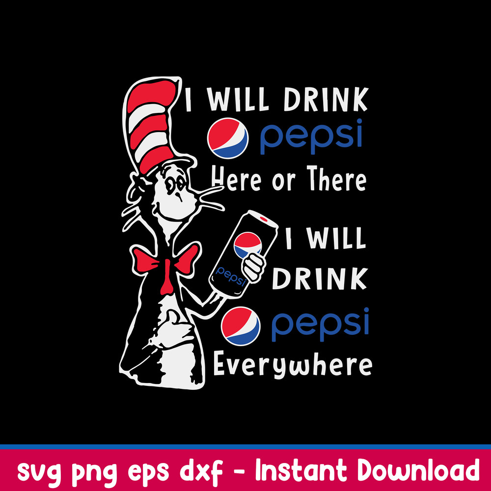 I Will Drink Pepsi Here Or There I Will Drink Pepsi Everywhere Svg, Pepsi Svg, Cat In The Hat Svg, Png Dxf Eps File.jpeg