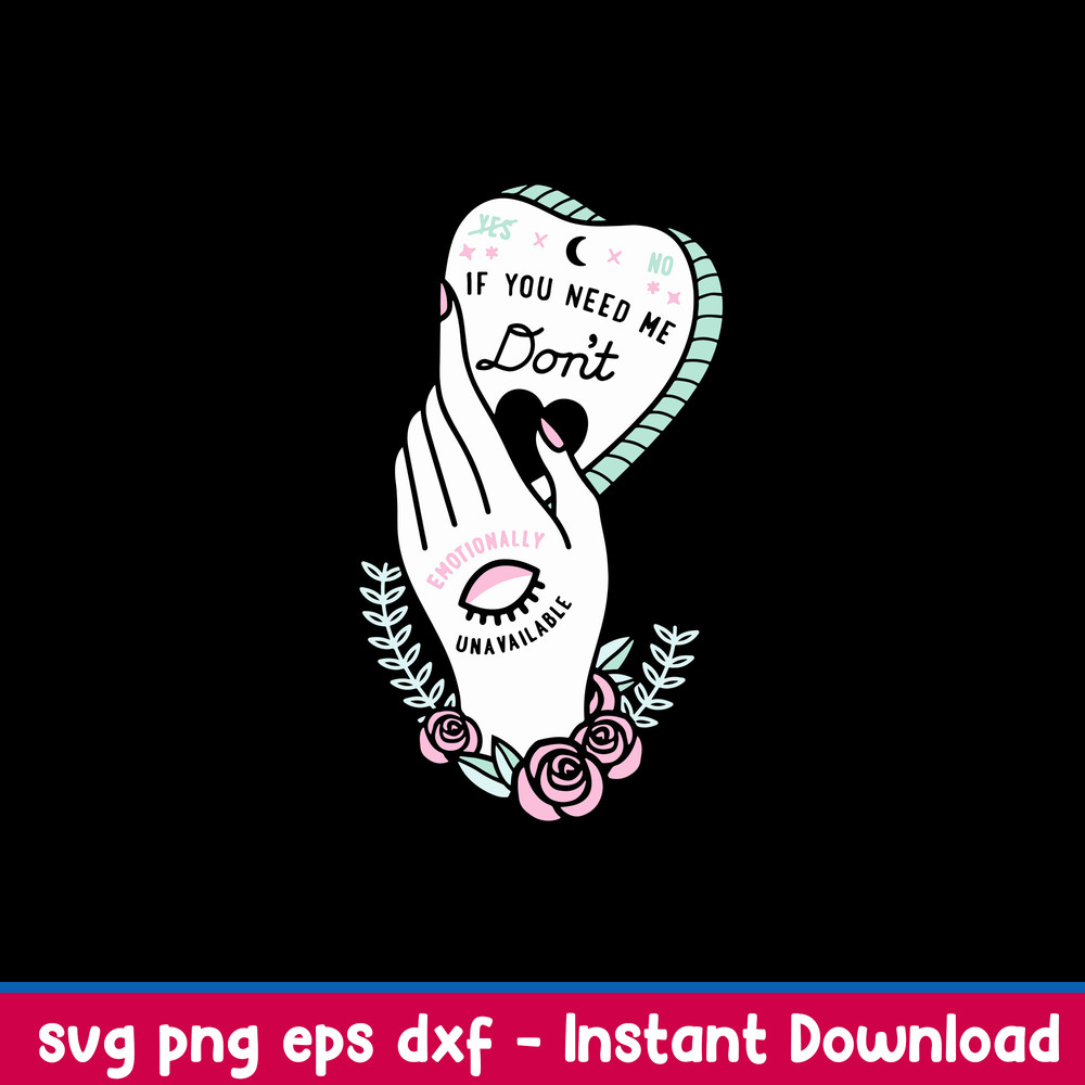 I You Need Me Don_t Emotionally Unavailable Svg, Png Dxf Eps File.jpeg