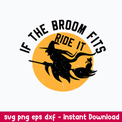 If the broom fits Ride It Witch Svg, Halloween Svg, Png Dxf Eps File