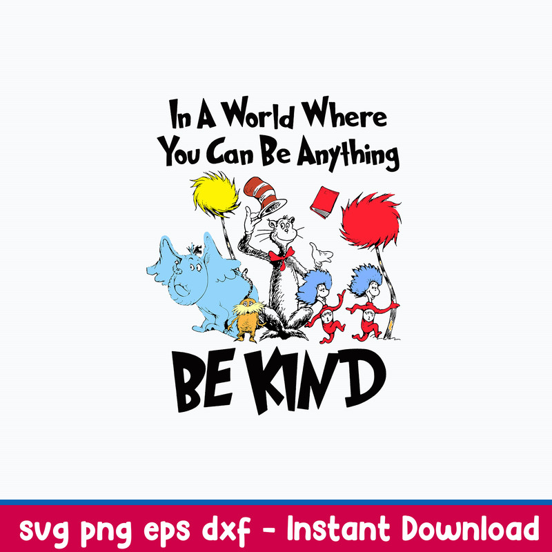 In a World You can Be Anything Be Kind Svg, Cat In The Hat And Friends Svg, Dr. Seuss Svg, Png Dxf Eps File.jpeg