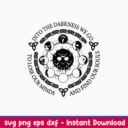 into the darkness we go to lose our minds and gind our souls svg, png dxf eps file