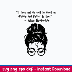 it does not do well to dwell on dreams and forget to live albus dumbledore svg, png dxf eps file