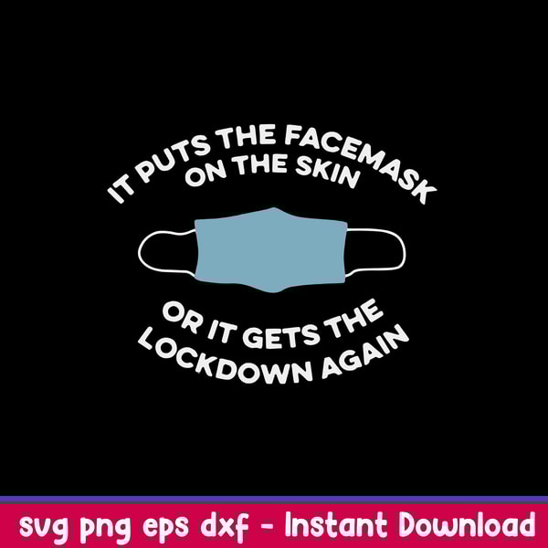 It Puts The Facemask On The Skin Or It Gets The Lockdown Again Svg, Png Dxf Eps File.jpeg