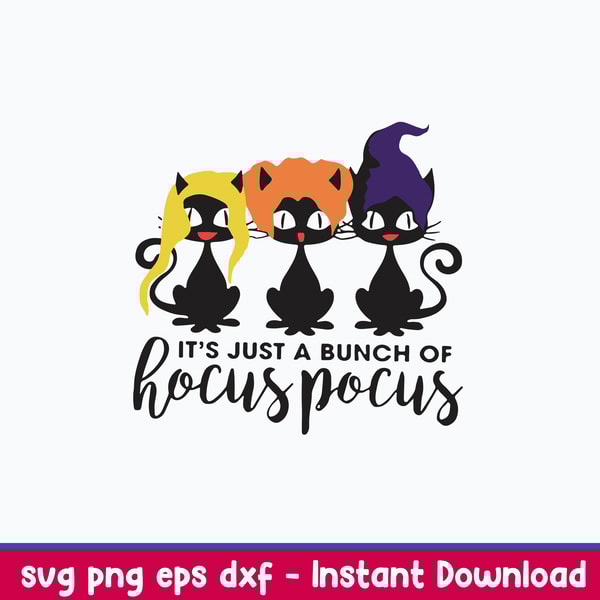 Its Just A Bunch Of Hocus Pocus Svg, Sanderson Svg, Cat Halloween Svg, Png Dxf Eps File.jpeg