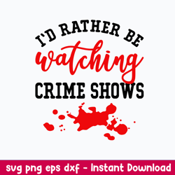 i_d rather be watching crime shows svg, png dxf eps file