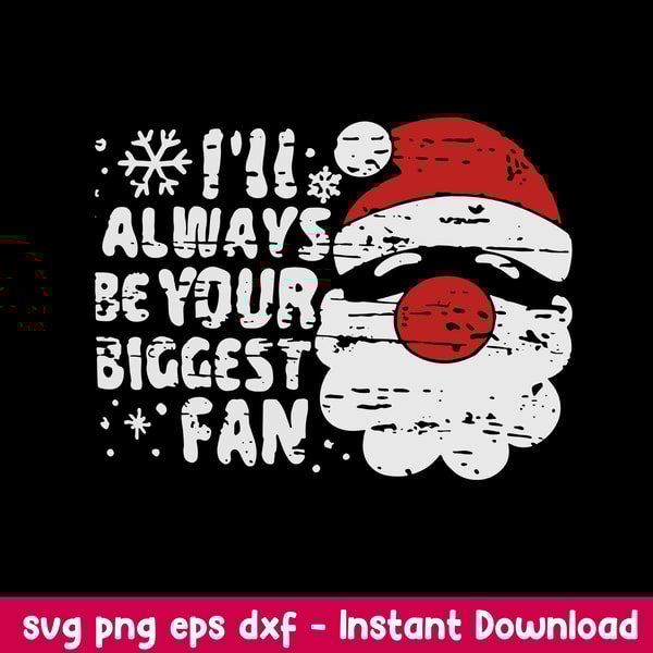 I_ll Always Be Your Biggest Be Your Biggest Fan Svg, Santa Claus Svg, Christmas Svg, Png Dxf Eps File.jpeg