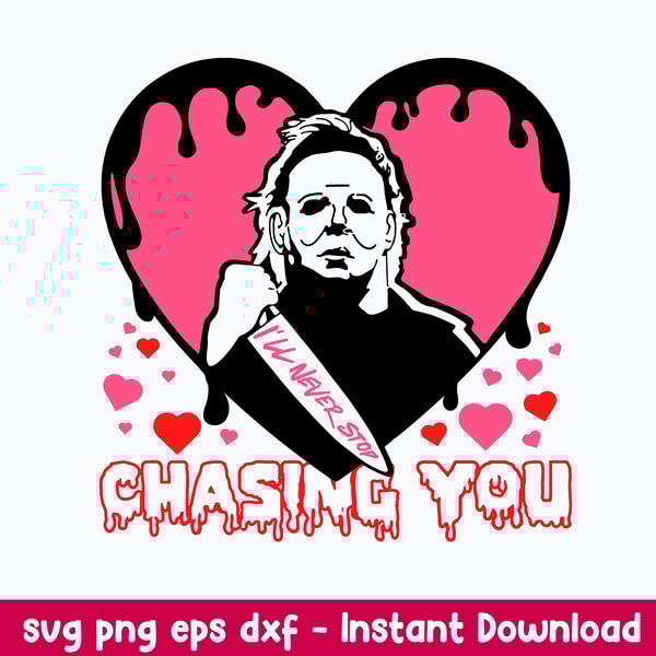 I_ll never stop chasing you Svg, Michael Myers Svg, Horror Valentine Svg, Png Dxf Eps File.jpeg