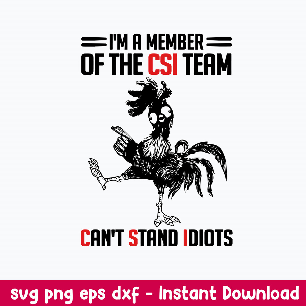 I_m A Member Of The CSI Team Can_t Stand Idiots Svg, Png Dxf Eps File.jpeg