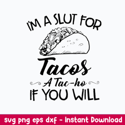 i_m a slut for tacos a tac ho if you will svg, png dxf eps file