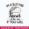 I_m A Slut For Tacos A Tac Ho If You Will Svg, Png Dxf Eps File.jpeg