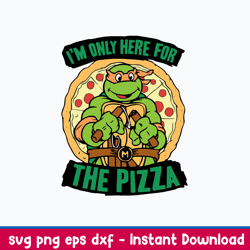 i_m only for here for the pizza svg, ninja turtles svg, png dxf eps file