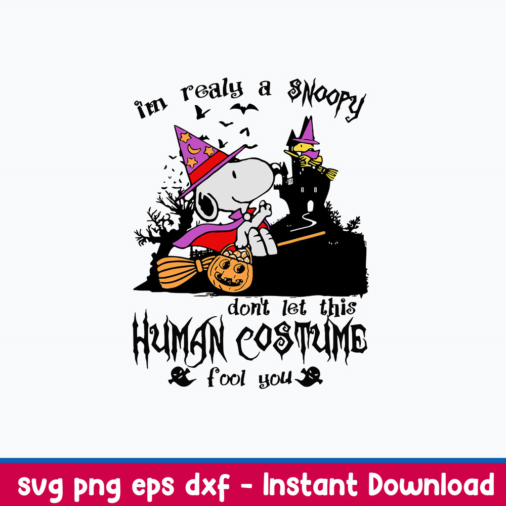 I_m Realy A Snoopy Don_t Let This Human Costume Fool you Svg, Snoopy Halloween Svg, Png Dxf Eps File.jpeg