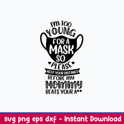 i_m too young for a mask so please keep your distance or my mamma will beat your ass svg, png dxf eps file