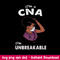 I’m A CNA I’m Unbreakable Svg, CNA Svg, Png Dxf Eps File.jpeg
