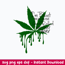 im blunt because god rolled me thay way svg, png dxf eps file