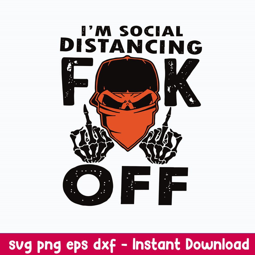 I’m Social Distancing Fuck Off Svg, Funny Svg Png Dxf Eps File.jpeg