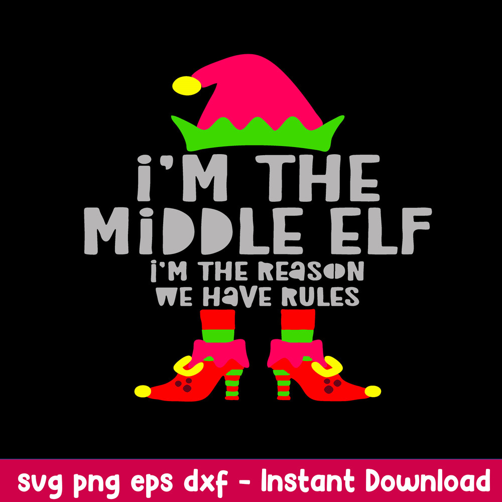 I’m The Middle Elf I’m The Reason We Have Rules Svg, Elf svg, Png Dxf Eps FIle.jpeg