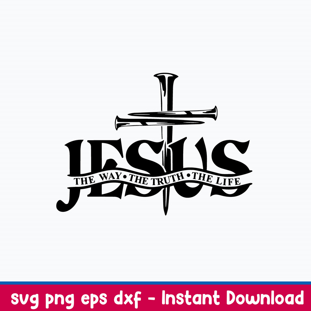 Jesus The Way The Truth The Life Svg, Png Dxf Eps File.jpeg