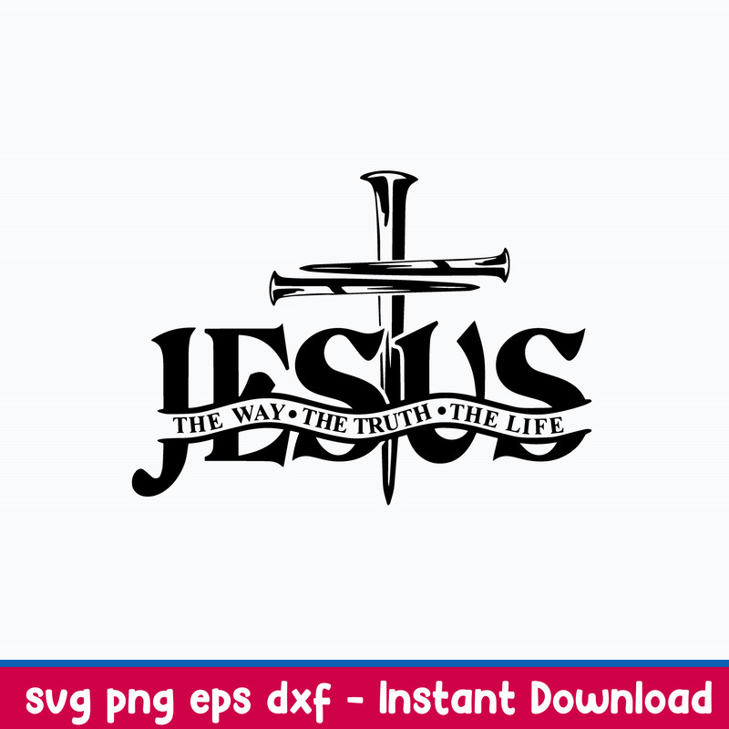 Jesus The Way The Truth The Life Svg, Png Dxf Eps File.jpeg
