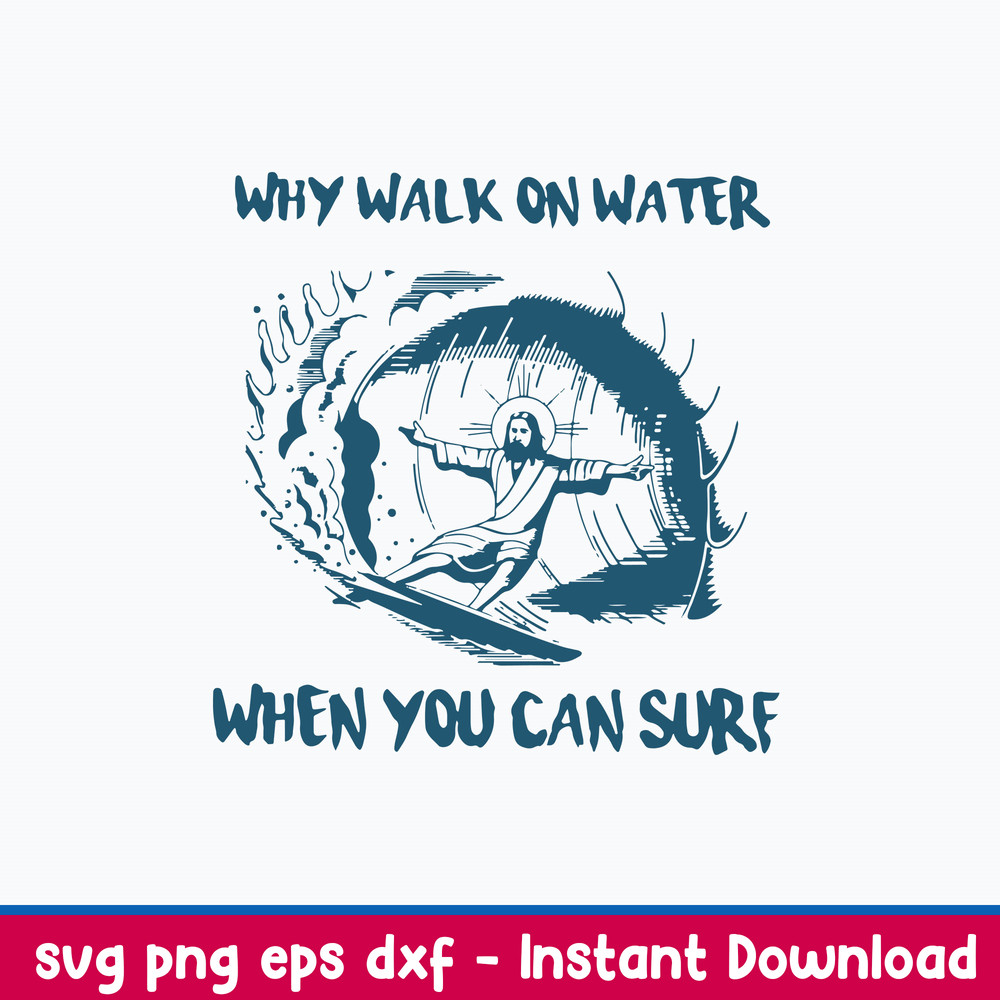 Jesus Why Walk On Water When You Can Sure Svg, Png Dxf Eps File.jpeg