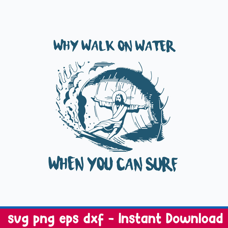 Jesus Why Walk On Water When You Can Sure Svg, Png Dxf Eps File.jpeg