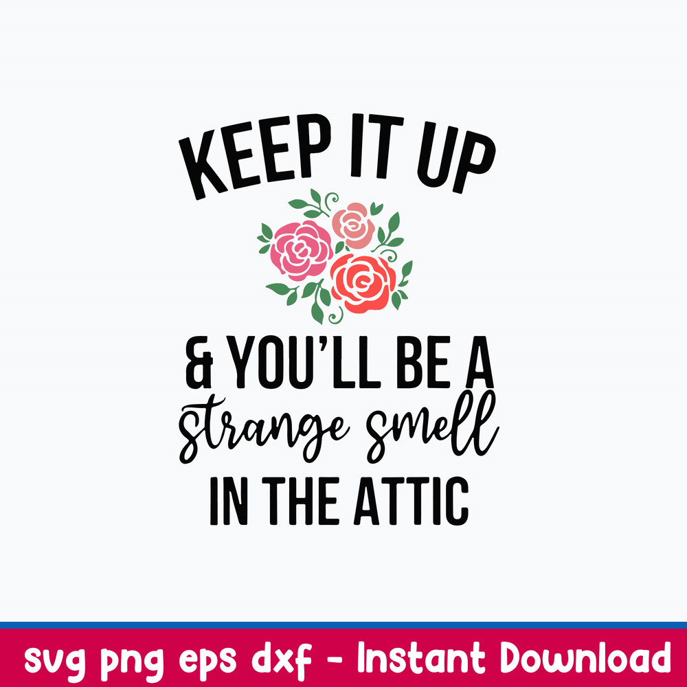 Keep It Up And You_ll Be A Stange Smell In The Attic Svg, Png Dxf Eps File.jpeg
