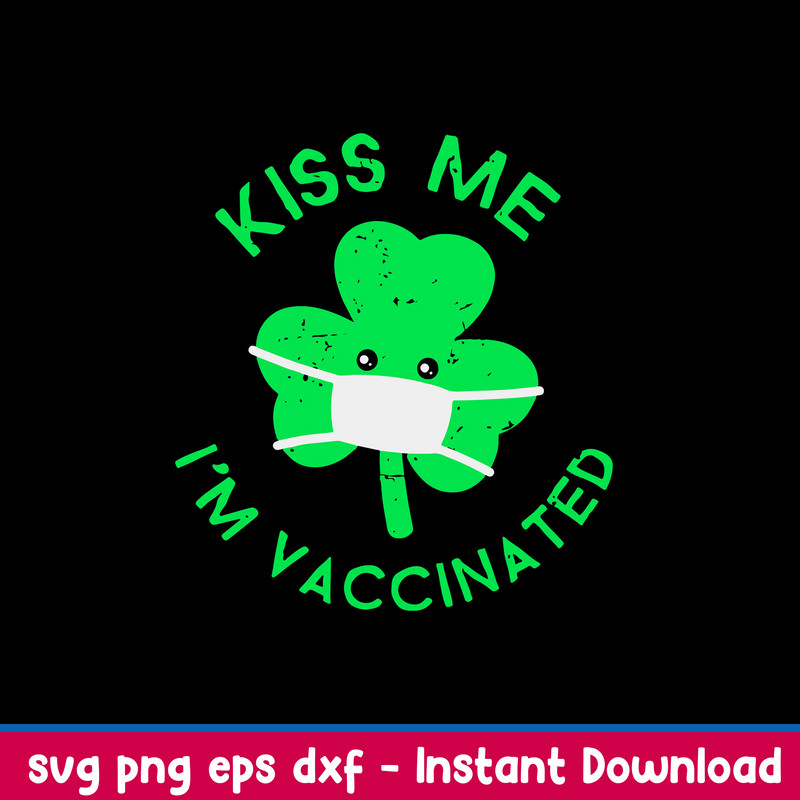 Kiss Me I’m Face Mask Clover Vaccinated Svg, Png Dxf Eps File.jpeg