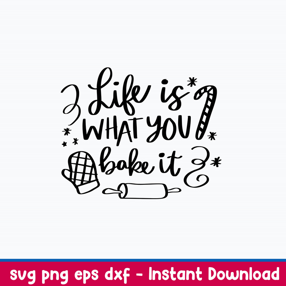 Life is What You Bake It Svg, Christmas Svg, Png Dxf Eps File.jpeg