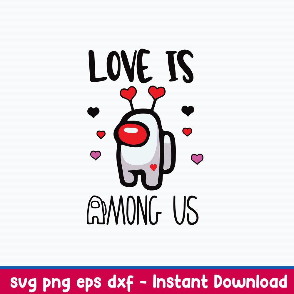 Love Is Among Us Svg, Among Us Svg, Png Dxf Eps File.jpeg