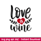 Love Is Wine, Love Is Wine Svg, Valentine’s Day Svg, Valentine Svg, Love Svg, png, dxf, eps file.jpeg