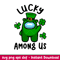 Lucky Among Us, Lucky Among Us Svg, St. Patrick’s Day Svg, Among Us Svg, Impostor Svg, png,dxf,eps file.jpeg
