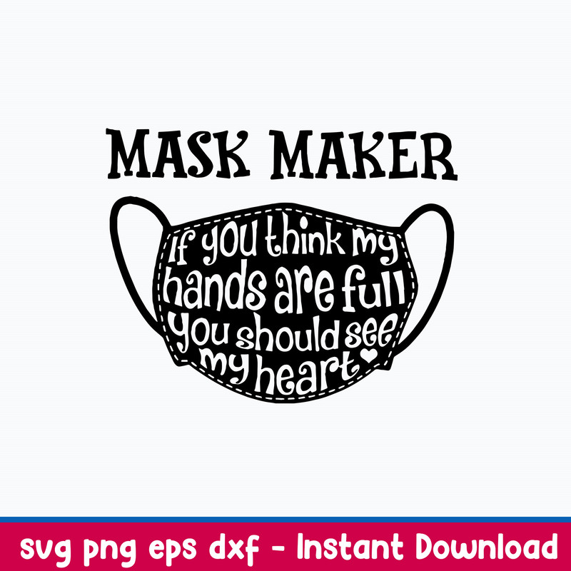 Mask Maker If You Think My Hands Are Full You Should See My Heart Svg, Png Dxf Eps File.jpeg