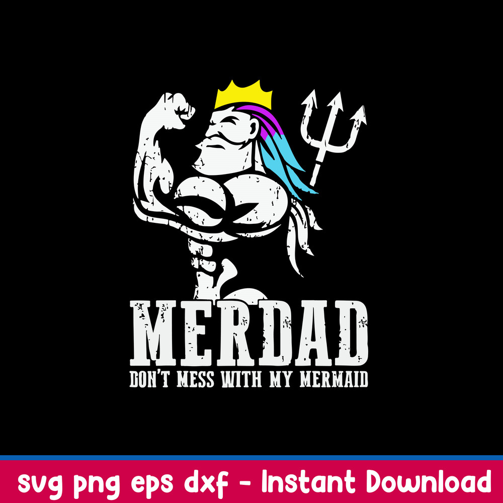 Merdad Dont Mess With My Mermaid Svg, Merdad Svg, Png Dxf Eps File.jpeg