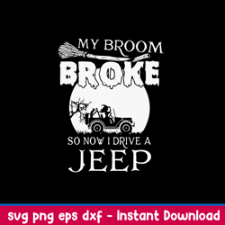 my broom broke so now i drive a jeep svg, witch svg, jeep car svg, png dxf eps file