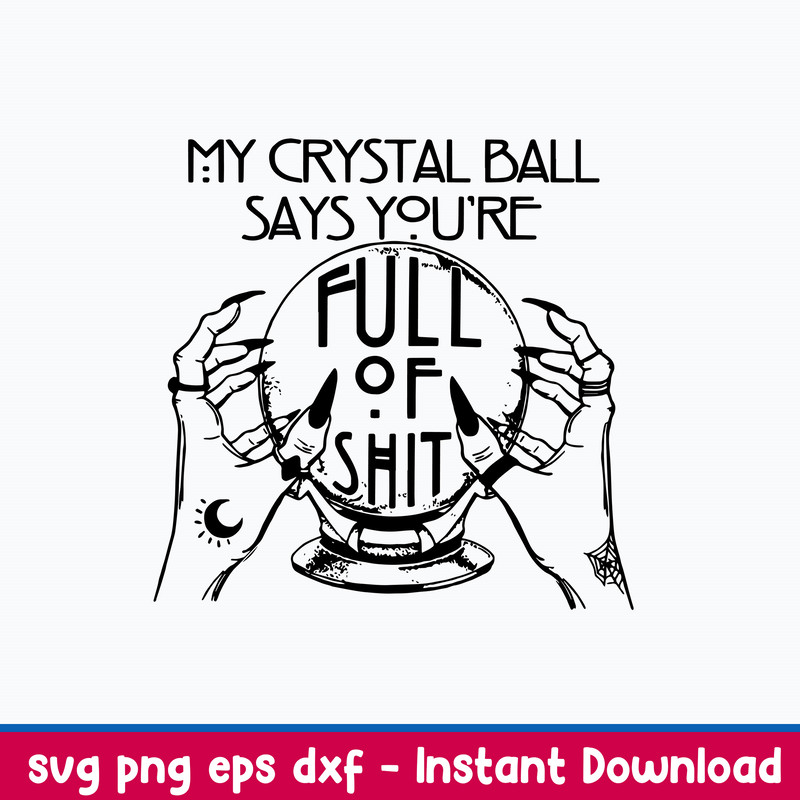 My Crystal Ball Says You’re Full Of Shit Psychic Svg, Dxf Eps File.jpeg