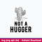 Not A Hugger Svg, Cactus Svg, Png Dxf Eps File.jpeg